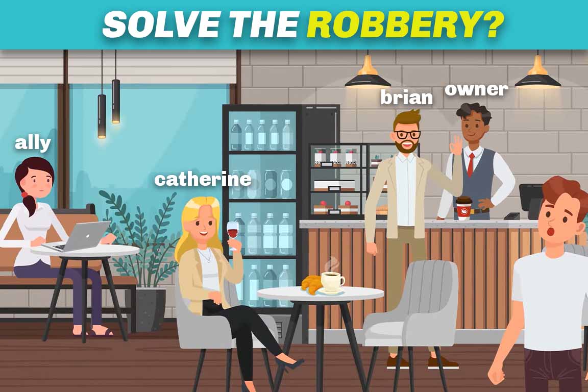 Complex puzzles Solve the robbery